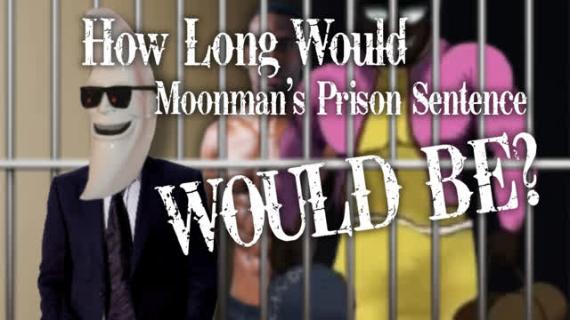 How Long Would Moonman's Prison Sentence Would Be?