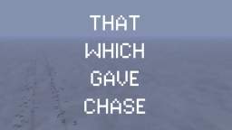 That Which Gave Chase Demo