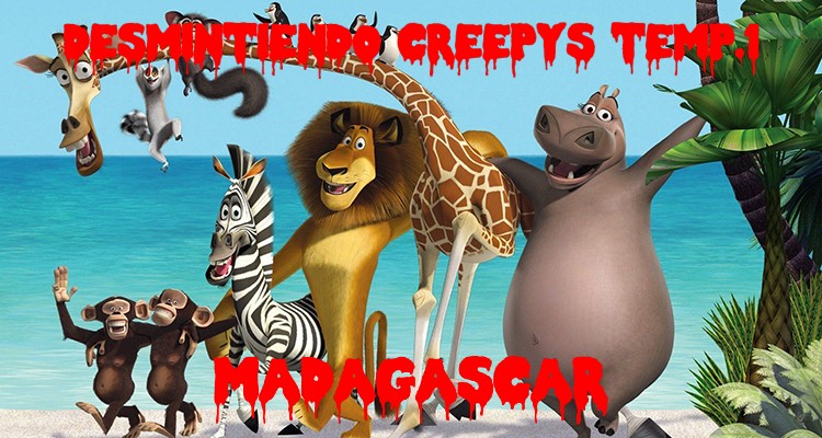 desmintiendo creepypastas capitulo 3 (madagascar)