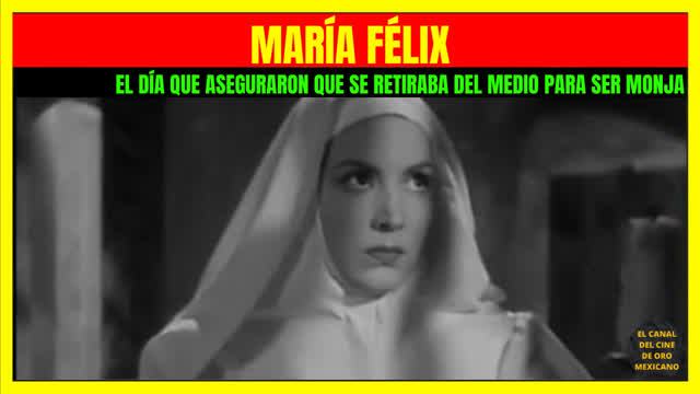 ⭐️El día que aseguraron que MARÍA FÉLIX se retiraba del medio para ser monja⭐️