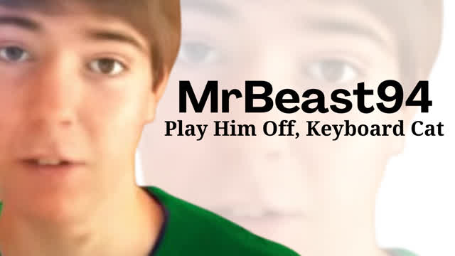 Play Him off, Keyboard Cat (MrBeast94 Version)