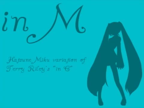 in M - Hatsune Miku variation of Terry Riley's in C