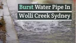 Burst Water Pipe In Wolli Creek Sydney