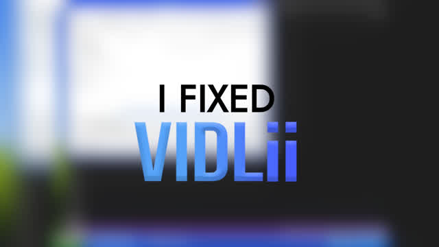 I FIXED VIDLII???