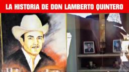 LA HISTORIA DE DON LAMBERTO QUINTERO UNA LEYENDA DESPUÉS DE SU MUERTE