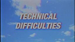 technical difficulties